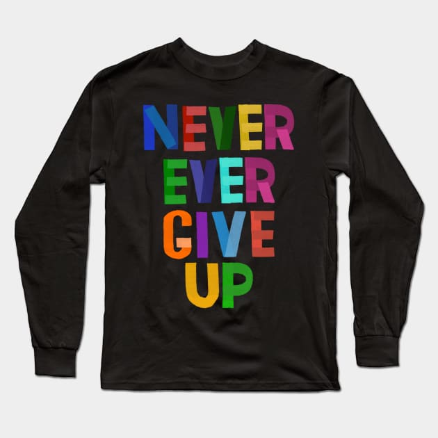 Never Give Up Long Sleeve T-Shirt by LittleBunnySunshine